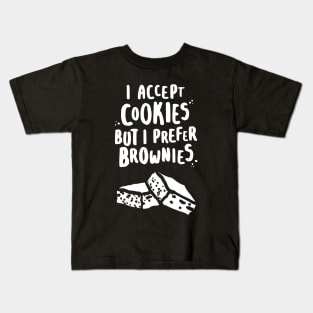 I Accept Cookies But I Prefer Brownies - W Kids T-Shirt